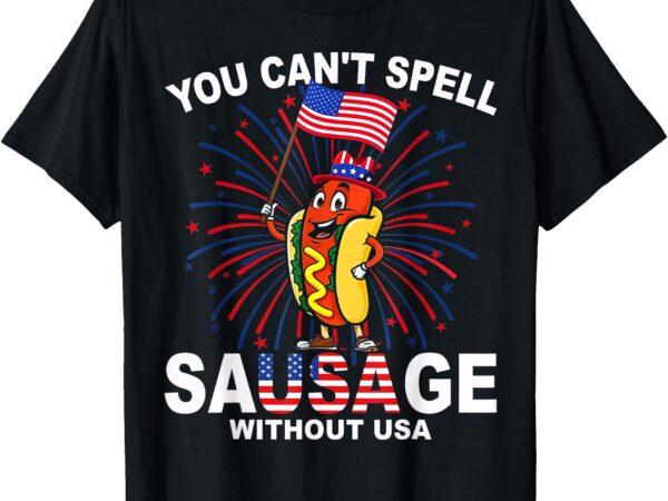 You can’t spell sausage without usa funny wiener 4th of july t-shirt