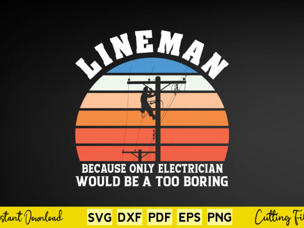 Lineman because only electrician would be a too svg lineman t shirt vector graphic