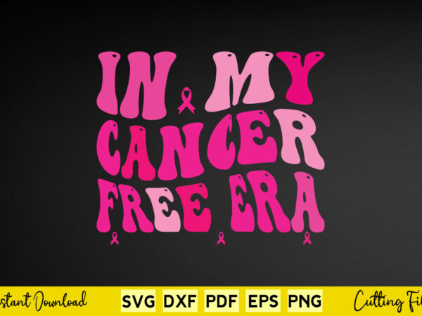 In my cancer free era svg breast cancer t shirt design for sale