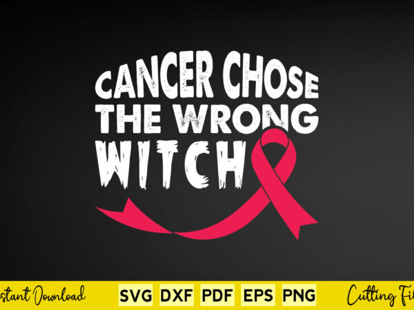 Cancer chose the wrong witch svg breast cancer t shirt vector file Cancer chose the wrong witch svg breast cancer t shirt vector file
