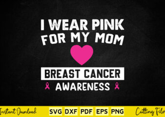 I Wear Pink For My Mom Breast Cancer Awareness Avg Breast Cancer