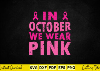 In October We Wear Pink Svg Breast Cancer Awareness