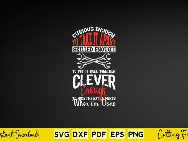 Curious enough to take it apart skilled enough svg mechanic t shirt vector file Curious enough to take it apart skilled enough svg mechanic t shirt vector file
