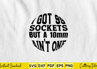 I Got 99 Sockets But A 10mm Ain’t One Svg Mechanic