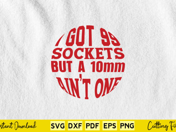 I got 99 sockets but a 10mm ain’t one svg mechanic t shirt design for sale I got 99 sockets but a 10mm ain’t one svg mechanic t shirt design for sale