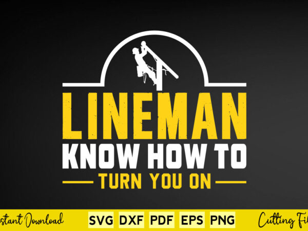 Lineman know how to turn you on svg lineman t shirt vector graphic Lineman know how to turn you on svg lineman t shirt vector graphic