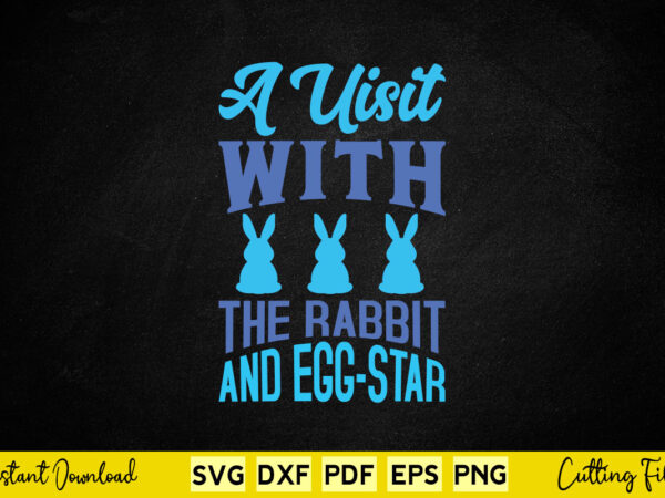A uisit with the rabbit an egg – star svg easter day t shirt vector
