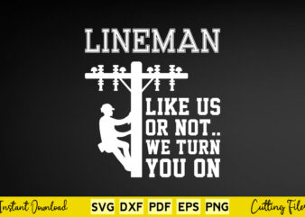 Lineman Like Us Or Not We Turn You On Svg Lineman