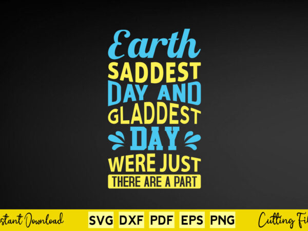 Earth saddest day and gladdest day were just there are a part svg easter day vector clipart Earth saddest day and gladdest day were just there are a part svg easter day vector clipart