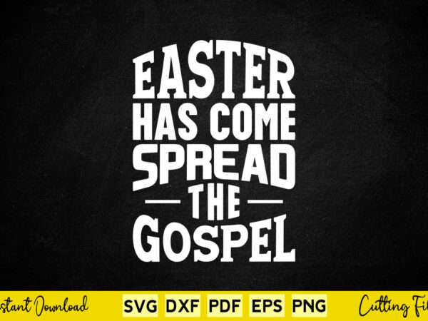 Easter has come spread the gospel svg easter day vector clipart Easter has come spread the gospel svg easter day vector clipart