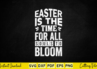 Easter Is The Time For All Souls To Bloom Svg Easter Day