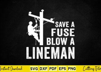 Lineman Shirt Save A Fuse Blow A Lineman Svg Limeman