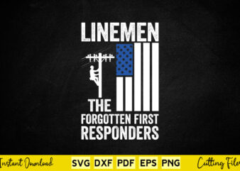 Linemen The Forgotten First Responders Svg Linemen