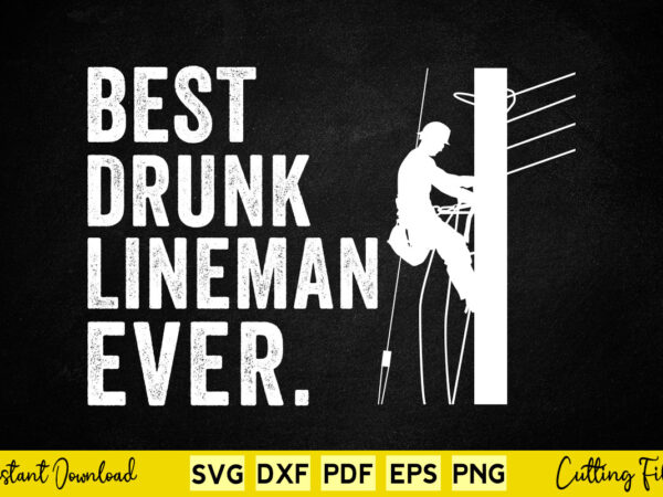 Best drunk lineman ever funny lineman svg t-shirt design Best drunk lineman ever funny lineman svg t-shirt design