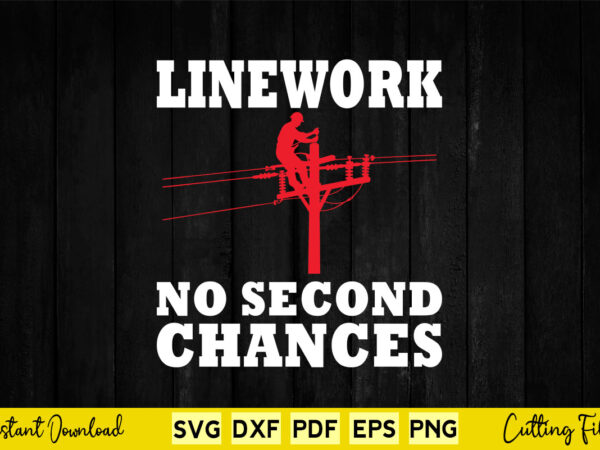 Linework no second chances svg lineman t shirt vector graphic Linework no second chances svg lineman t shirt vector graphic