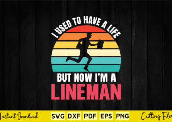 I Used To Have A Life But Now I’m A Lineman Svg Lineman