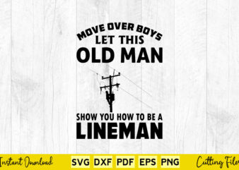 Move over boys let This Old Man Show You How To Be a Lineman Svg Png Lineman Cutting Files