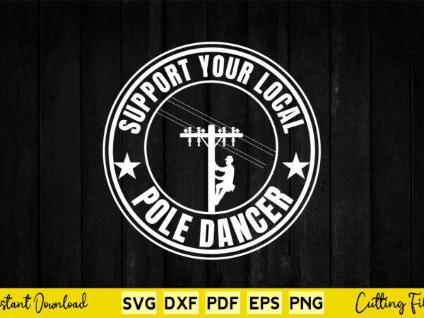 Support your local pole dancer svg lineman t shirt template vector Support your local pole dancer svg lineman t shirt template vector