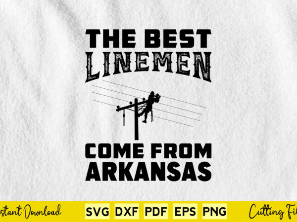 Best linemen come from arkansas lineman svg t-shirt Best linemen come from arkansas lineman svg t-shirt