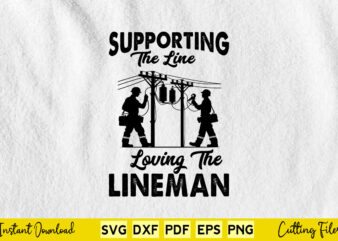 Supporting The Line Loving The Lineman Svg Lineman