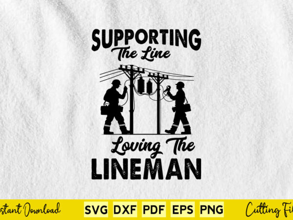Supporting the line loving the lineman svg lineman t shirt template vector Supporting the line loving the lineman svg lineman t shirt template vector