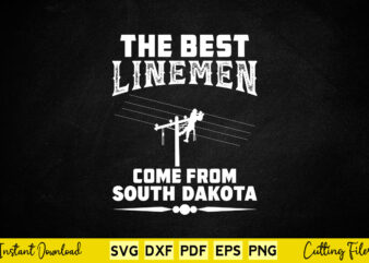 The Best Linemen Come From South Dakota Svg Lineman