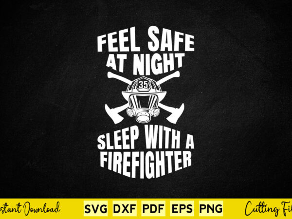Feel safe at night sleep with a firefighter svg firefighter t shirt graphic design