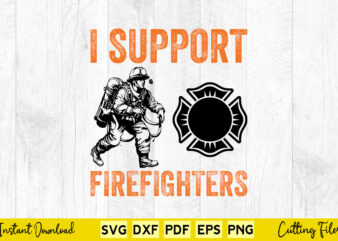 I Support Firefighter Svg Firefighter