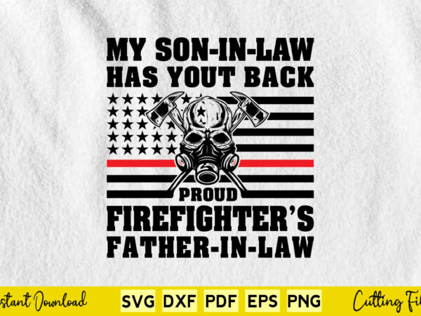 My son-in-law has your back proud firefighter svg firefighter t shirt designs for sale