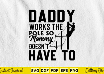 Daddy Works The Pole So Mommy Doesn’t Have To Svg Png Cutting Files
