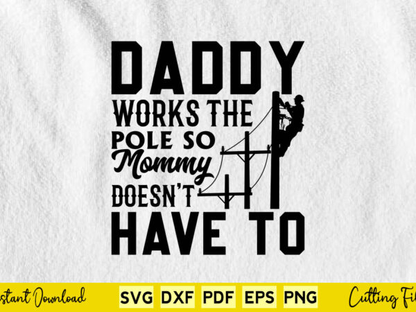 Daddy works the pole so mommy doesn’t have to svg png cutting files t shirt vector illustration Daddy works the pole so mommy doesn’t have to svg png cutting files t shirt vector illustration