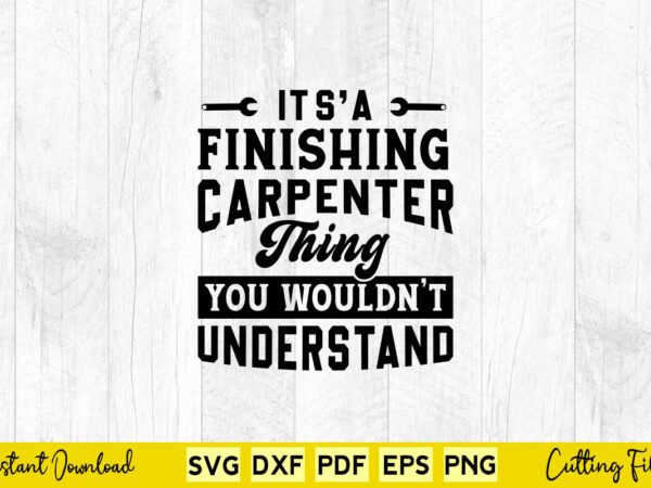 It’s a finishing carpenter thing you would’t understand svg carpenter t shirt design for sale It’s a finishing carpenter thing you would’t understand svg carpenter t shirt design for sale
