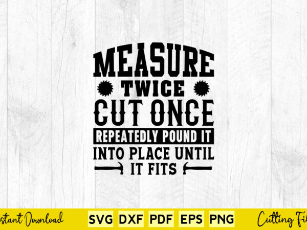 Measure twice cut once svg carpenter t shirt designs for sale Measure twice cut once svg carpenter t shirt designs for sale