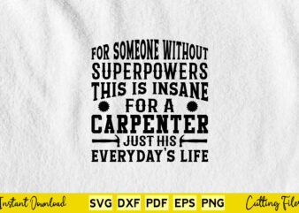 For Someone Without Superpower This Is Insane For A Carpenter Just This Svg Carpenter