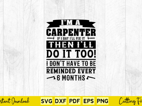 I’m a carpenter if i say i’ll fix it then i’ll do it too svg carpenter t shirt design for sale I’m a carpenter if i say i’ll fix it then i’ll do it too svg carpenter t shirt design for sale