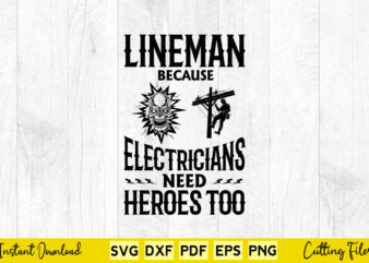 Lineman Because Electricians Need Heroes Too Svg Lineman