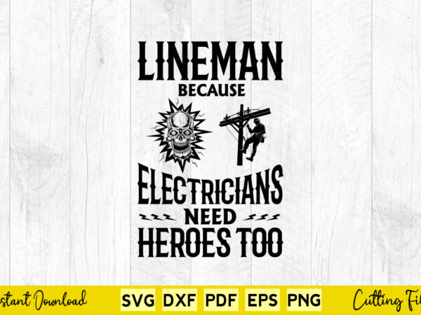 Lineman because electricians need heroes too svg lineman t shirt vector graphic Lineman because electricians need heroes too svg lineman t shirt vector graphic