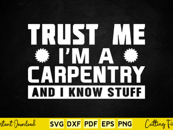 Trust me i’m a carpentery and i know stuff svg carpenter t shirt designs for sale Trust me i’m a carpentery and i know stuff svg carpenter t shirt designs for sale