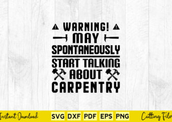 Warning May Spontaneously Start Talking About Carpenter Svg Png Carpenter Cutting Files