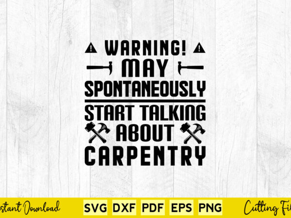 Warning may spontaneously start talking about carpenter svg png carpenter cutting files t shirt design for sale