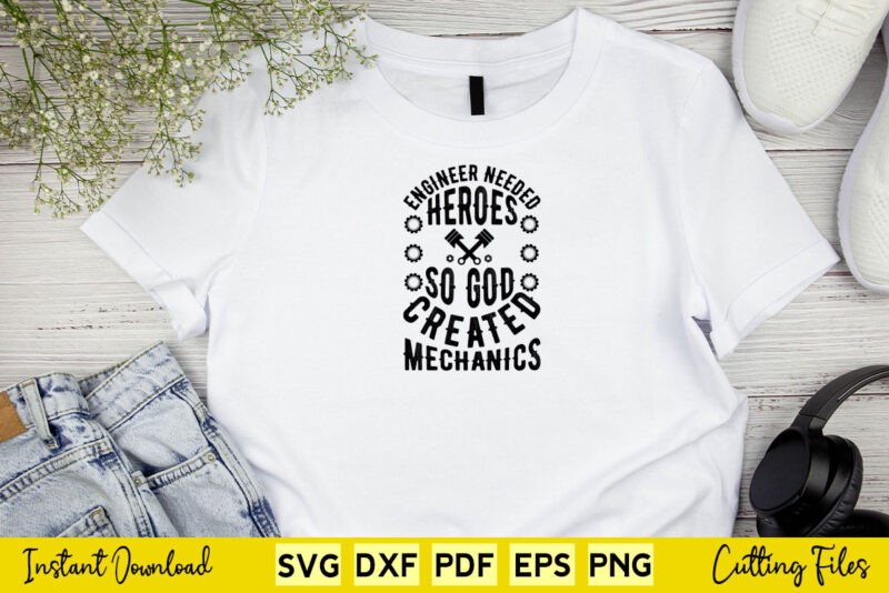 Engineer needed heroes so god created mechanics Svg Mechanic