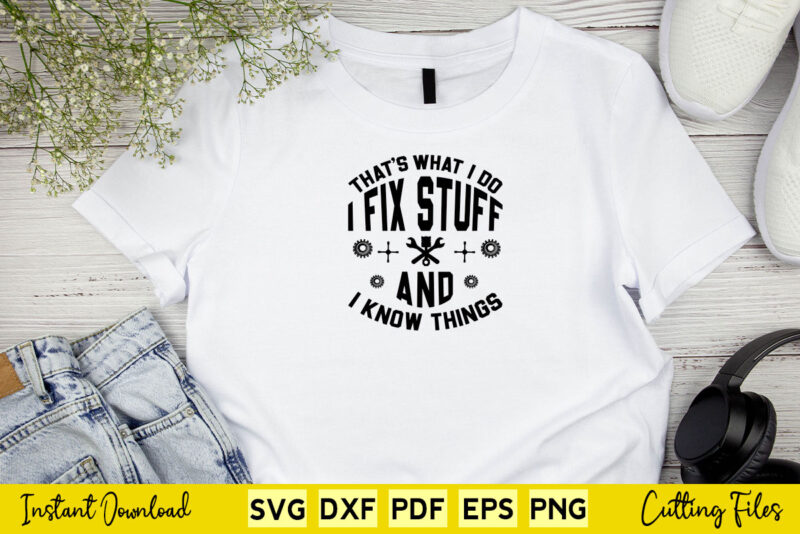 That’s What I Doo I fix Stuff And I Know Things Svg Mechanic