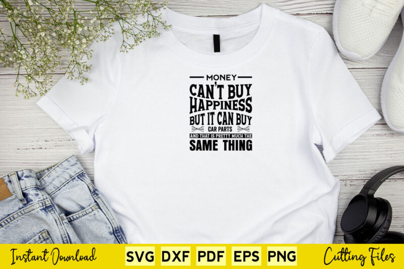 Money Can’t Buy Happiness but It Can Buy Car Parts Svg Mechanic