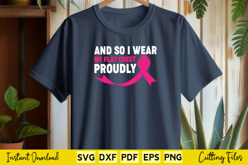 And So I Wear My Flat Chest Proudly Svg Breast Cancer