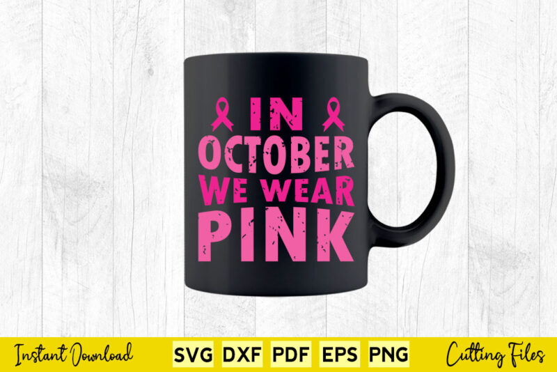 In October We Wear Pink Svg Breast Cancer Awareness