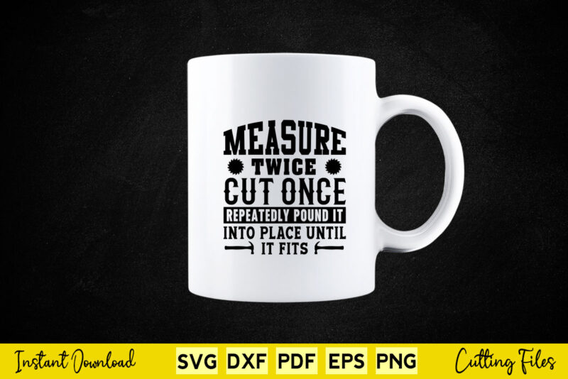 Measure Twice Cut Once Svg Carpenter
