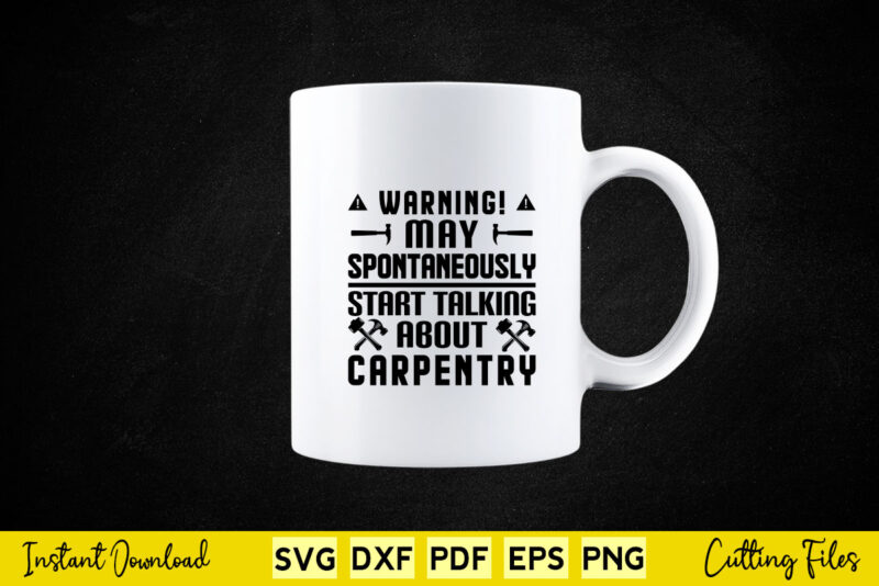 Warning May Spontaneously Start Talking About Carpenter Svg Png Carpenter Cutting Files