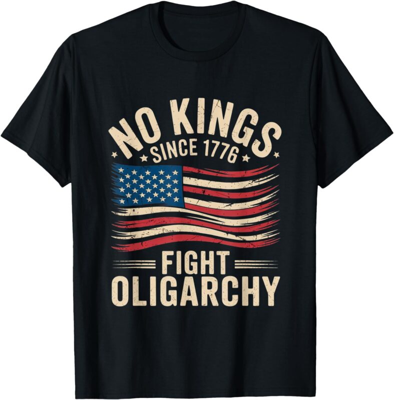 no kings in america since 1776 fight oligarchy patriotic tee T-Shirt