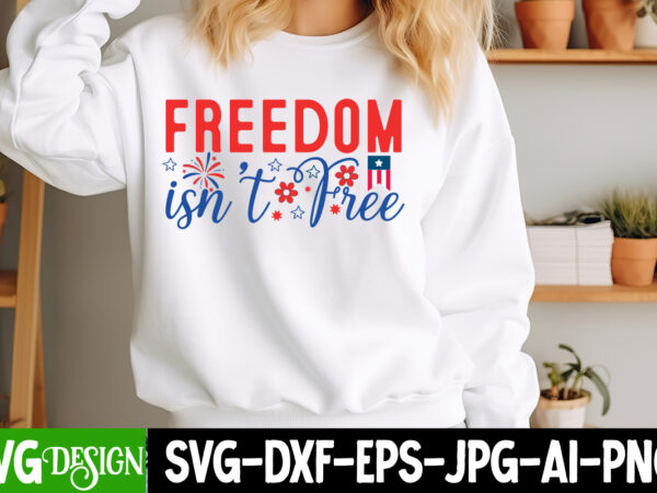 Freedom isn’t free t-shirt design,4th of july svg,4th of july svg,4th of july svg,fourth of july svg,4th of july sublimation design,4th of j Freedom isn’t free t-shirt design,4th of july svg,4th of july svg,4th of july svg,fourth of july svg,4th of july sublimation design,4th of j