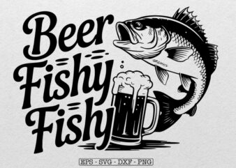 Beer Fishy Fishy SVG, Funny Fishing Lovers, Fisherman and Beer Svg